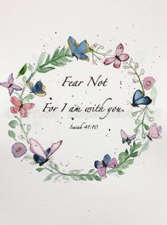 a watercolor painting with butterflies and the words fear not for i am with you