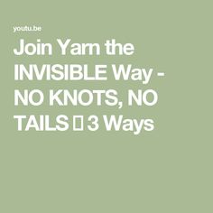 Join Yarn the INVISIBLE Way - NO KNOTS, NO TAILS 🤩 3 Ways Yarn Join, Invisible Knot, Join Yarn, Joining Yarn, Yarn Creations, Knitting Stitches Tutorial, Crochet Stitches For Beginners, The Invisible, Knitting Stitches