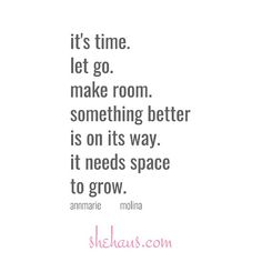 a quote that says it's time let go make room something better is on its way