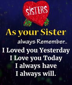 a message for sister on her birthday with the words as your sister always remember i loved you