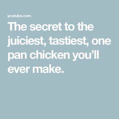 the secret to the juicest, tastiest, one pan chicken you'll ever make