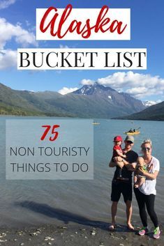 the alaska bucket list 75 non - touristy things to do