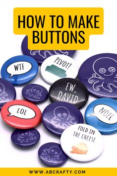 finished buttons of different sizes with the different sayings and the title reads "how to make buttons, abcrafty.com" Custom Buttons Pins, Make Buttons Diy, Diy Buttons Making, Printable Buttons Template, Homemade Buttons Pins, Diy Button Pins Without Machine, Diy Badges Pin How To Make, Pin Diy Button