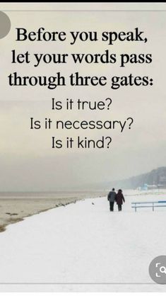 two people walking down a snow covered beach next to the ocean with text that reads before you speak, let your words pass through three gates is it true?