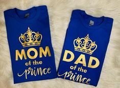 two shirts with the words mom of the prince and dad of the princess on them