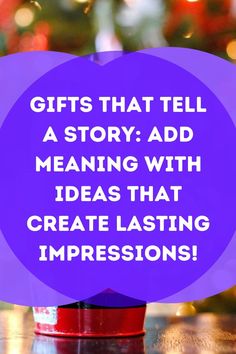 a purple sign that says gifts that tell a story add meaning with ideas that create lasting impressions