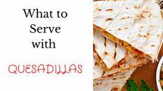 what to serve with quesadillas