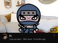 an animated image of a cartoon character in a living room with the caption'fuk you gar, 16m views - 5 months ago '