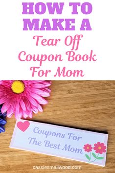 coupon book for mother's day with flowers on the table and text how to make a tear off coupon book for mom