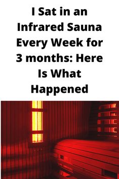 a poster with the words i sat in an infrared sauna every week for 3 months here is what happened