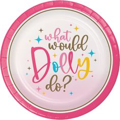 a pink paper plate with the words what would dolly do? on it and stars