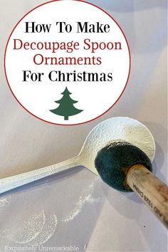 a spoon that is sitting on top of a table with the words how to make decoupage spoon ornaments for christmas