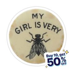 a sticker that says, my girl is very buy 10 get 50 % off