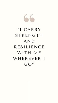 the quote for i carry strength and resilice with me wherever i go