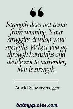 an image with the quote strength does not come from winning your struggles develop