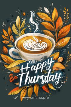 a cup of coffee with the words happy thursday on it