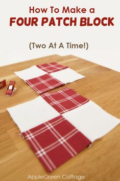 how to make a four patch block with two at a time pieces cut out on the table