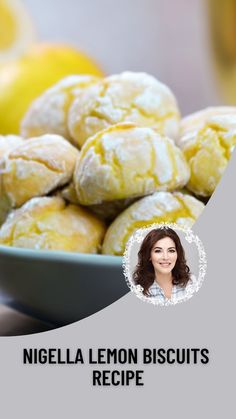 a bowl full of lemon biscuits with a woman's face next to it and the words, nigglela lemon biscuits recipe