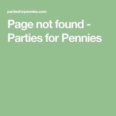 the words page not found - parties for pennies are in white on a green background