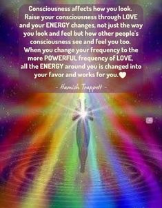 a person standing in front of a rainbow light with the words, consciousness affects how you look