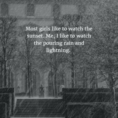 a person walking down the street in the rain with an umbrella over their head and text that reads, most girls like to watch the sunset me, i like to watch