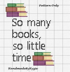 a cross stitch pattern with the words, 30 many books so little time on it