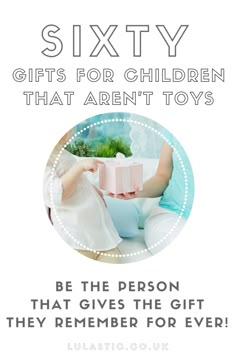 a poster with the words sixty gifts for children that aren't toys