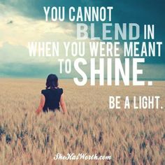 a woman standing in a wheat field with the quote you cannot't blend in when you were meant to shine be a light