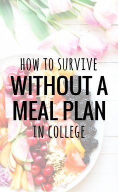 a plate full of fruit and vegetables with the words how to survive without a meal plan in college