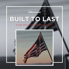 an american flag flying in the wind with text that reads, built to last flags with true american quality