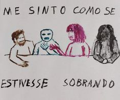 a drawing of three people sitting at a table with the words me sinto como se estvese sob soriando