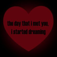 the day that i met you, i started dreaming