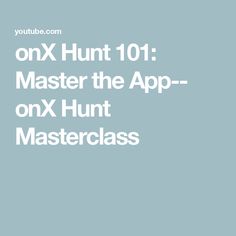 the text onx hunt 101 master the app - onx hunt masterclass