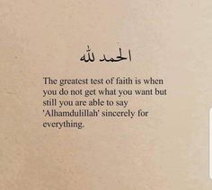 a piece of paper with writing on it that says the greatest test of faith is when you do not get what you want but still tell you are able to say