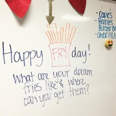 a white board with writing on it that says happy fry day what are your dream fries like? where can you get them?