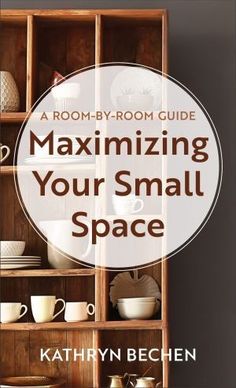 a book with the title'a room - by - room guide to maximumizing your small space '