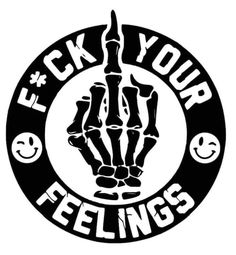 a black and white logo with the words f k your feelings