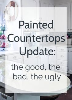 a kitchen with white cabinets and countertops that says painted counters update the good, the bad, the ugly