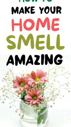 a vase filled with pink flowers sitting on top of a white table next to the words how to make your home smell amazing