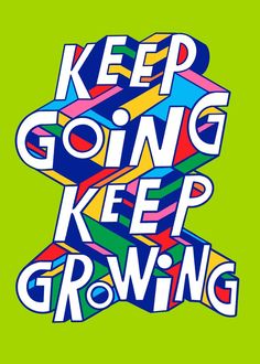 a poster with the words keep going keep growing on it's green background and colorful letters