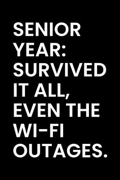 a black and white poster with the words senior year survived it all, even the wi - fi outages