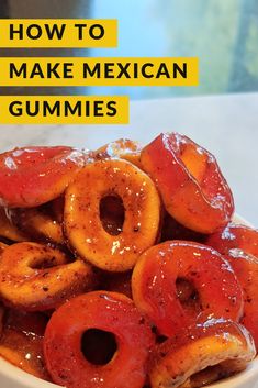 a white bowl filled with donuts covered in sugar and syrup text reads how to make mexican gummies