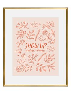 the words show up every morning are drawn in orange ink on a pink background with gold trim