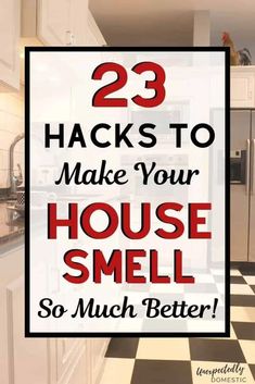 a kitchen with the words 23 hacks to make your house smell so much better