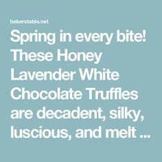 the words spring in every bite these honey lavender white chocolate truffles are decadent, silky, luscious, and met