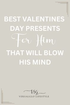 the words, best valentine's day presents for him that will blow his mind