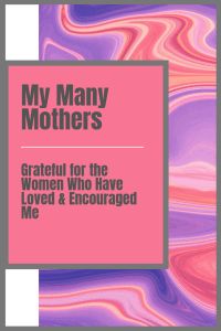 the cover of my many mothers's book, grateful for the women who have loved and