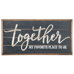 a wooden sign that says together my favorite place to be