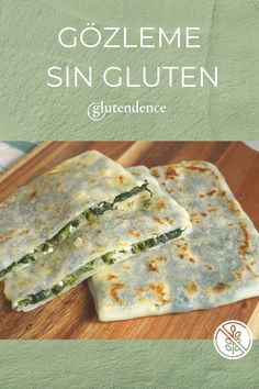 three quesadillas sitting on top of a wooden cutting board with the title gozleme sin gluten