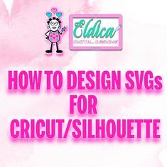 the words how to design svgs for cricut / silhouette on a pink background